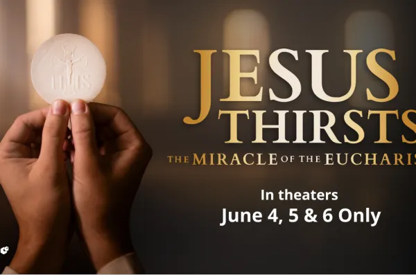 New film "Jesus Thirsts" Shows Transformative Power of the Eucharist