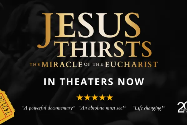 Release of “Jesus Thirsts: The Miracle of the Eucharist” Film Extended from Two Days to June 18-26