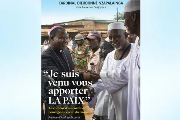 “Je suis venu vous apporter la Paix” (I come to bring you peace) published by Dieudonné Cardinal Nzapalainga, Archbishop of Bangui in the Central African Republic (CAR)