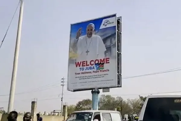 A poster welcoming Pope Francis to South Sudan. Credit: Courtesy Photo